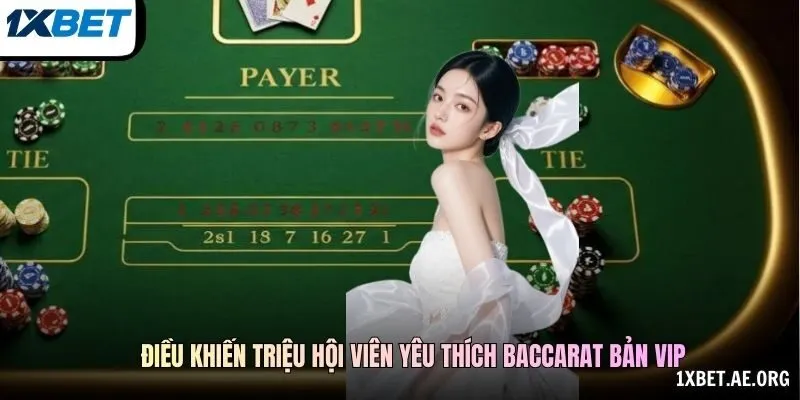 Điều khiến triệu hội viên yêu thích baccarat bản VIP