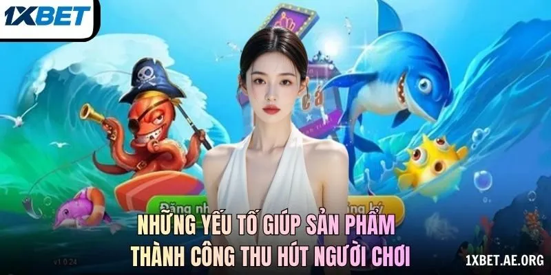 Những yếu tố giúp sản phẩm thành công thu hút người chơi