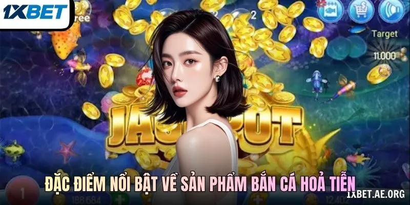 Đặc điểm nổi bật về sản phẩm bắn cá Hoả Tiễn