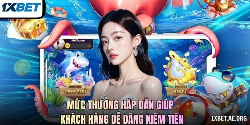 Mức thưởng hấp dẫn giúp khách hàng dễ dàng kiếm tiền