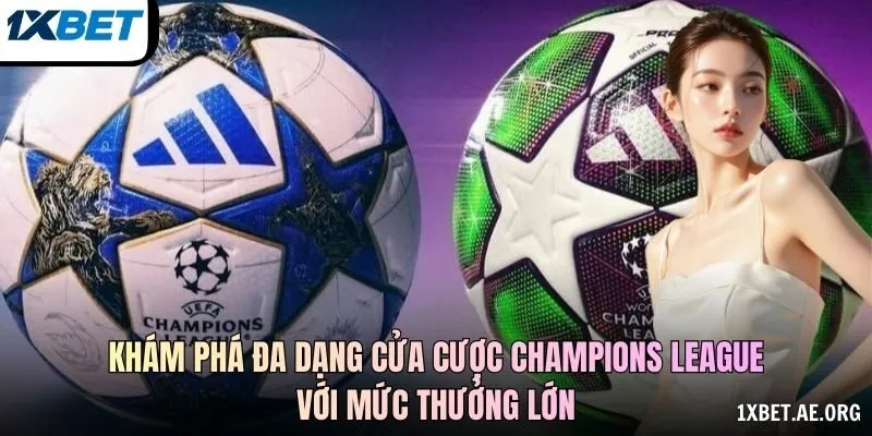 Khám phá đa dạng cửa cược Champions League với mức thưởng lớn