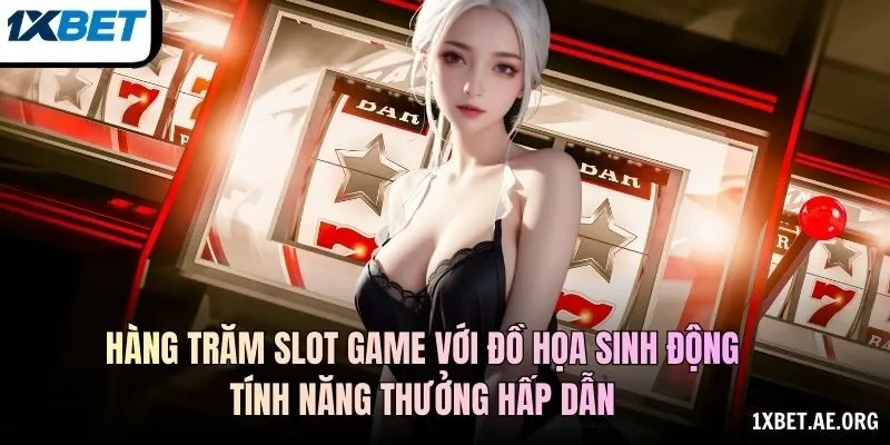 Hàng trăm slot game với đồ họa sinh động, tính năng thưởng hấp dẫn