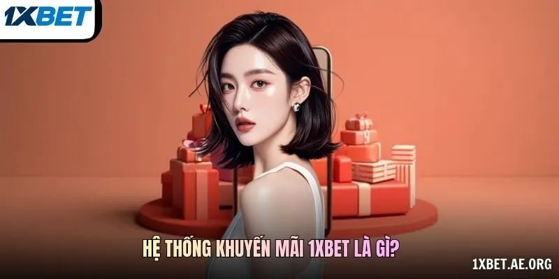 Hệ thống khuyến mãi 1xBET là gì?