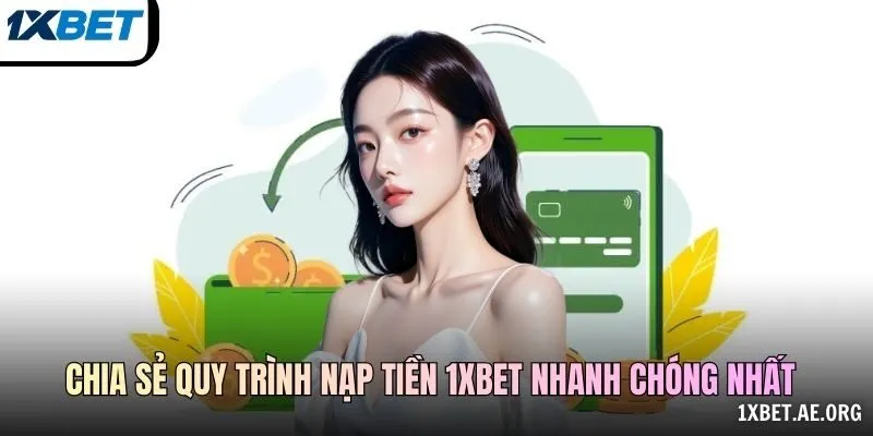 Chia sẻ quy trình nạp tiền 1xbet nhanh chóng nhất
