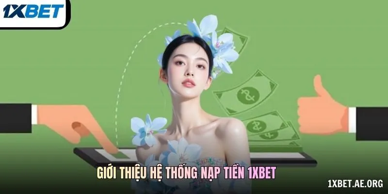 Giới thiệu hệ thống nạp tiền 1xbet 