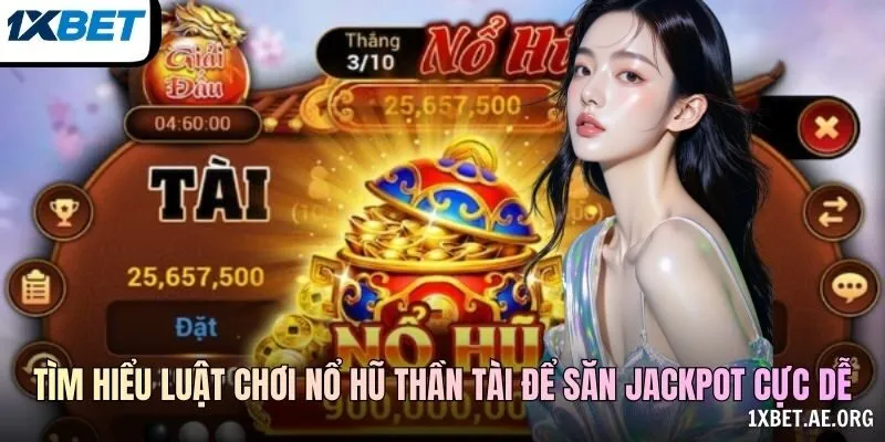 Tìm hiểu luật chơi Nổ Hũ Thần Tài để săn jackpot cực dễ