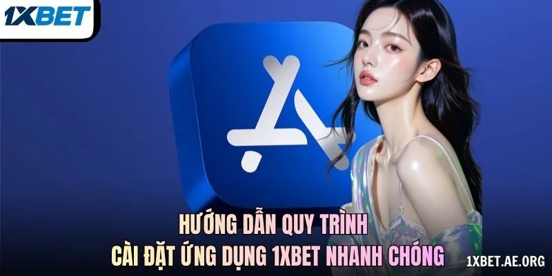Hướng dẫn quy trình cài đặt ứng dụng 1xBET nhanh chóng